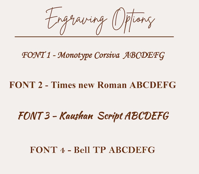 May include: Four different font options for engraving text. The fonts are Monotype Corsiva, Times New Roman, Kaushan Script, and Bell TP. Each font is shown with the letters A through G.