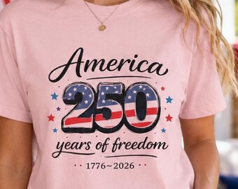 America 250 Years of Freedom Shirt, Patriotic 1776 2026 Tee, USA 250th Anniversary Shirt, Fourth of July Shirt, America Birthday Tee