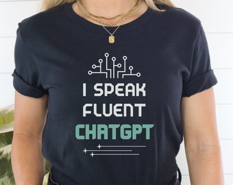 ChatGPT Shirt Funny ChatGPT Shirt ChatGPT Sweatshirt I Speak Fluent ChatGPT Hoodie Artificial Intelligence Shirt AI Shirt Funny AI Sweater
