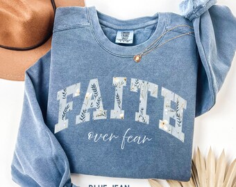 Floral Christian Sweatshirt Faith Comfort Colors Christian Sweater Religious Tee Faith Over Fear Shirt Faith Based Sunday Church Sweatshirt
