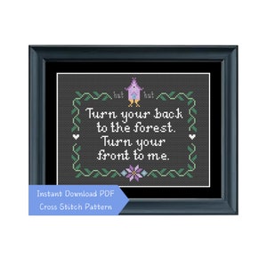 May include: Cross stitch pattern featuring a birdhouse with the text "Turn your back to the forest. Turn your front to me." The birdhouse is purple and pink with yellow feet. The text is in black and the background is dark gray. The pattern is surrounded by green vines and a purple flower.