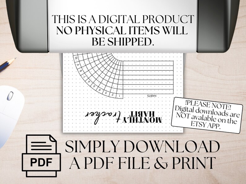 May include: A printable monthly habit tracker with a circular grid for tracking daily progress. The tracker is labeled "Monthly Habit Tracker". The text "This is a digital product. No physical items will be shipped." is displayed above the tracker. The text "Simply download a PDF file & print" is displayed below the tracker. The text "!Please note! Digital downloads are not available on the Etsy app." is displayed on a white rectangle.
