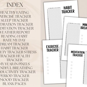May include: A printable index page for a habit tracker journal. The index lists various tracker topics, including healthy eating, exercise, sleep, hydration, meditation, weather, reading, rate my day, dream, habit, anxiety, stress, health, and mood. The index also includes a tracker for the year in pixels, mindful breathing, productivity, period, and blank pages.