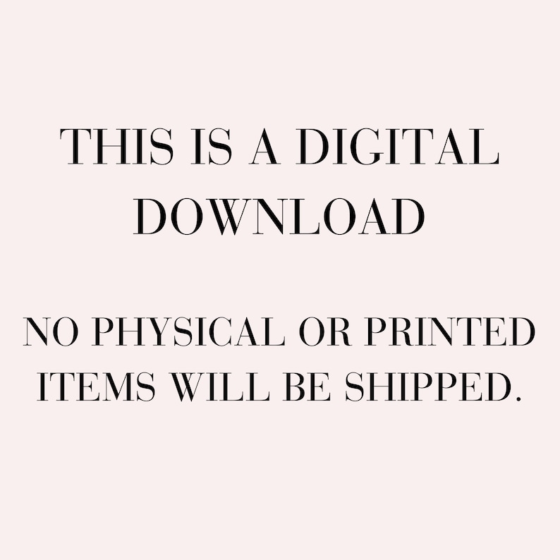 May include: Text on a white background that reads "This is a digital download. No physical or printed items will be shipped."