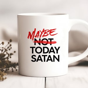 Sarcastic &quot;Maybe Today Satan&quot; Mug - Funny Coffee Cup Gift for Friends & Co-workers, Humorous Office Mug