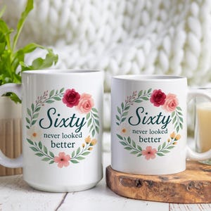 Sixty Never Looked Better Floral Birthday Ceramic Mug, 60th Birthday Gift for Her, Birthday Gift for Mom,  Birthday Celebration Mug