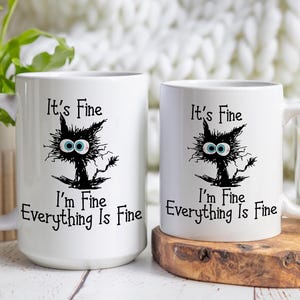 I&#39;m Fine Its Fine Everything Is Fine, Mug, 11oz, 15oz, Gift for Cat Lovers, Cat Mom Gift, Cat Dad Gift, Funny Gift