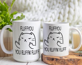 Funny Cat Mug, Sarcastic Kitty Gift, Fluff You