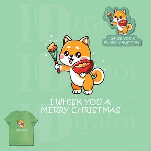 May include: A cartoon Shiba Inu dog holding a whisk and a red bowl with batter, with the text "I WHISK YOU A MERRY CHRISTMAS". A green t-shirt with the same design is also shown.