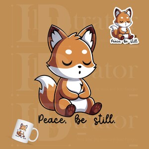 May include: A cartoon fox illustration in shades of brown, white, and tan, sitting in a meditative pose with closed eyes. The text "Peace, be still" is below the fox. A sticker and a mug with the same fox design are also visible.
