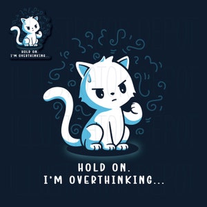 May include: A white cartoon cat with blue outlines is thinking and sweating. The cat has a determined look on its face and is clenching its fist. The background is dark blue with white swirls. The text "HOLD ON. I'M OVERTHINKING..." is written below the cat.