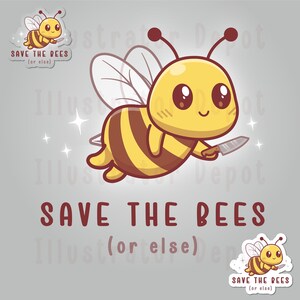 May include: A cartoon bee with a knife, flying with its wings spread. The bee has a yellow body with brown stripes, big eyes, and a cute expression. The text "SAVE THE BEES (or else)" is written below the bee.