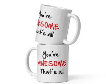 You're Awesome Thats All Mug | Coffee Mug | Gift