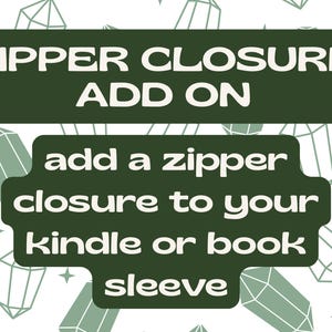 Add On - Zipper Closure | Add a zipper closure to any kindle or book sleeve