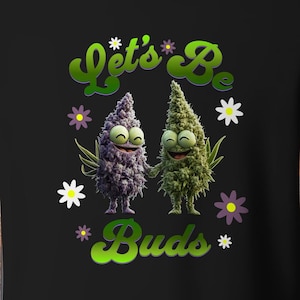 Let&#39;s Be Buds T-Shirt, This Funny Marijuana shirt is the perfect gift for that special Stoner in your life. best Friends who smoke together.