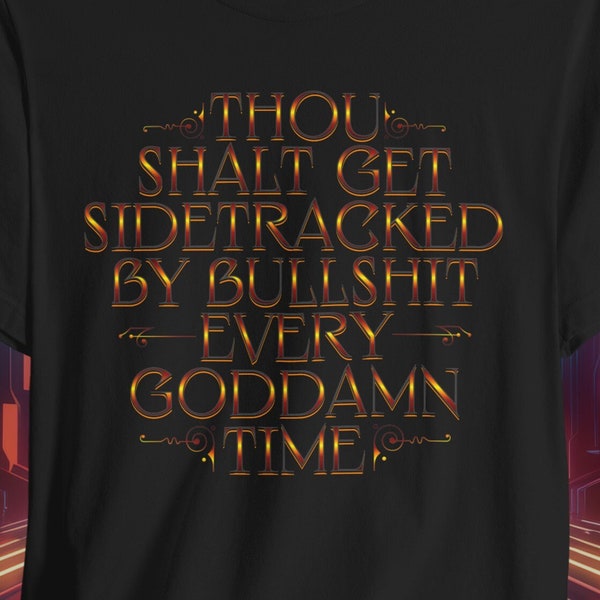Thou shalt get sidetracked by bullshit every goddamn time, funny quote, video game lover, golden rule, Ghoul, gift for Dad, gift for Son