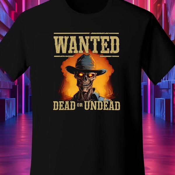 Wanted Dead or Undead T-Shirt, Zombie Western Design, Cowboy Zombie, Ghoul Cowboy, Halloween, Gift for Dad, Gift for Son, Zombie lover