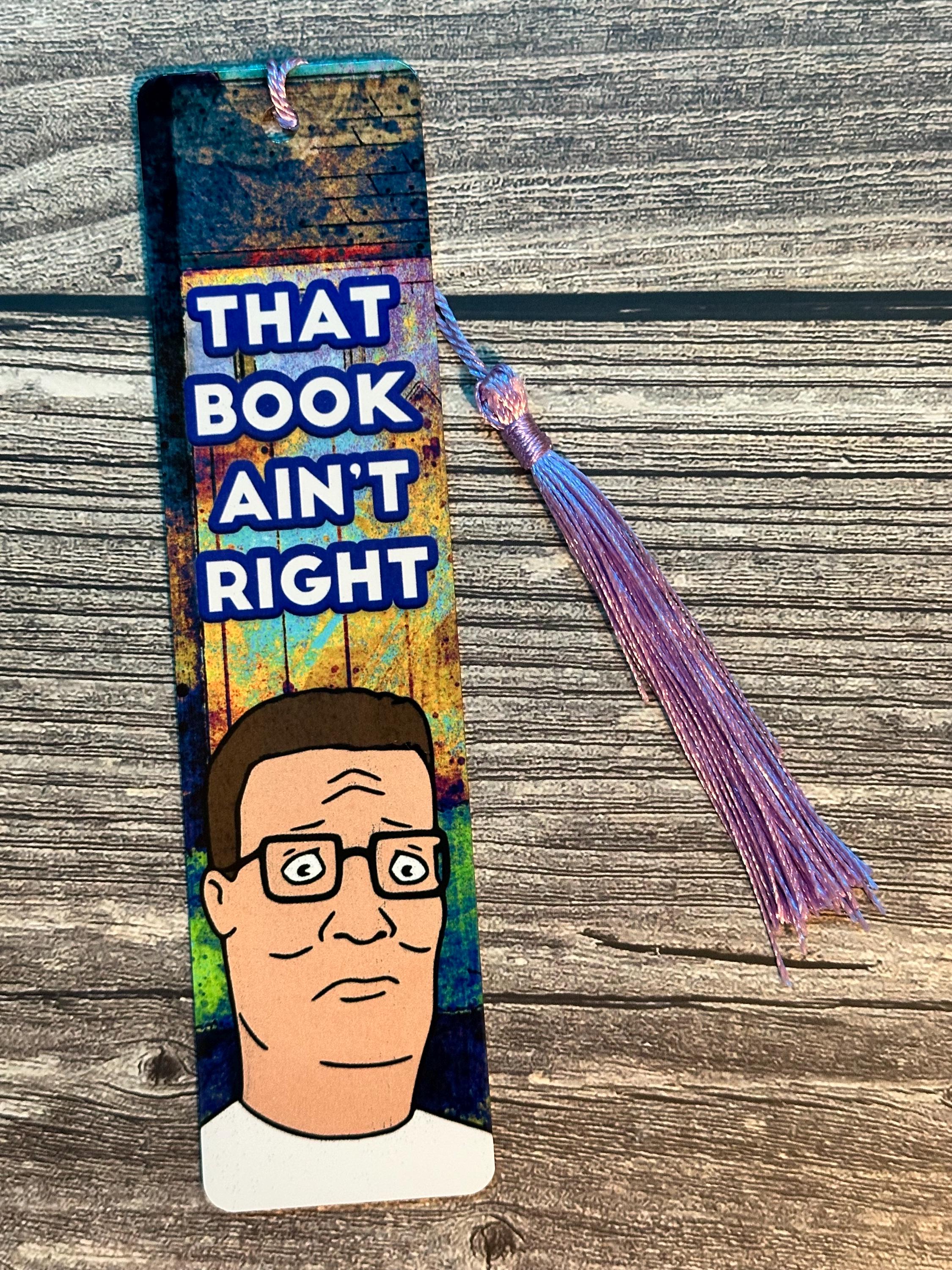 Funny Metal Bookmark | Hank KOTH parody That book ain't right | Pop culture bookish gift | Gifts for Readers, Book Lovers, Literary Girl