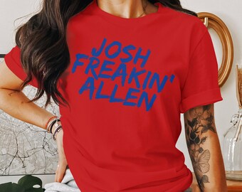 Josh Freakin Allen T-Shirt, Funny and Bold Graphic Tee, Unique Josh Allen Gift for Fans, Trendy Wear, Cool Sweatshirt and Hoodie
