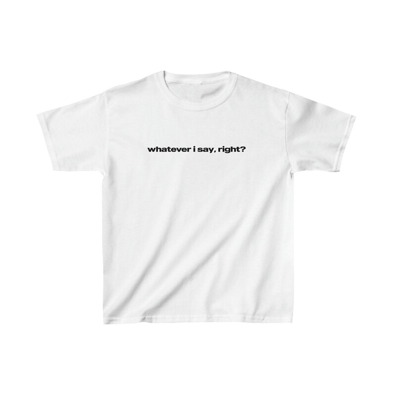 Whatever I Say, Right? Graphic Baby Tee, Iconic Slogan T-shirt, 90s Aesthetic Vintage Tee Trending Print Top image 2