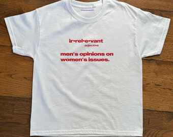 Irrelevant Men's Opinions On Women's Issues Baby Tee, Heavy Cotton, Iconic Slogan T-shirt, 90s Aesthetic Vintage Tee Trending Print Top