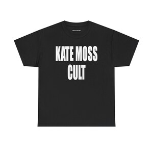 Kate Moss Cult Tshirt, Y2K Unisex Tshirt, 90s Model Graphic Tee, Streetwear Fashion Icon Tee, Bold White Slogan Shirt, Fashion Statement Top image 3