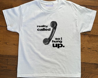 Reality Called So I Hung Up Baby Tee, Heavy Cotton, Iconic Slogan T-shirt, 90s Aesthetic Vintage Tee Trending Print Top