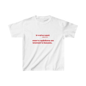 Irrelevant Men's Opinions On Women's Issues Baby Tee, Heavy Cotton, Iconic Slogan T-shirt, 90s Aesthetic Vintage Tee Trending Print Top image 6