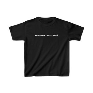Whatever I Say, Right? Graphic Baby Tee, Iconic Slogan T-shirt, 90s Aesthetic Vintage Tee Trending Print Top image 3