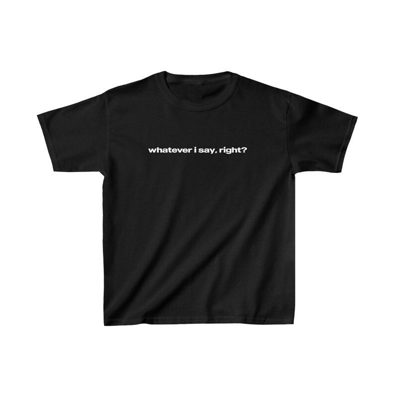 Whatever I Say, Right? Graphic Baby Tee, Iconic Slogan T-shirt, 90s Aesthetic Vintage Tee Trending Print Top image 3