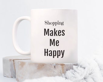 Shopping makes me happy ceramic coffee mug