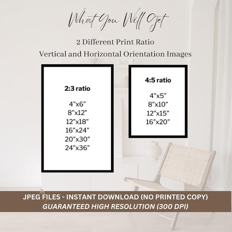 May include: Two black framed posters with white text on a white background. The posters show different print ratios for images. The text on the left poster reads "2:3 ratio" and lists the following sizes: 4"x6", 8"x12", 12"x18", 16"x24", 20"x30", 24"x36". The text on the right poster reads "4:5 ratio" and lists the following sizes: 4"x5", 8"x10", 12"x15", 16"x20". Below the posters is text that reads "JPEG FILES - INSTANT DOWNLOAD (NO PRINTED COPY) GUARANTEED HIGH RESOLUTION (300 DPI)"