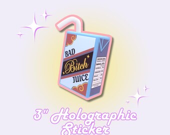 May include: A 3-inch holographic sticker featuring a juice box design. The juice box is light blue with the words "BAD Bitch JUICE" in a decorative font. The sticker has a pink border and a white straw.