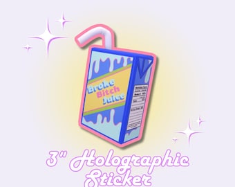 May include: A 3-inch holographic sticker of a blue and yellow juice box with a pink straw. The juice box says "Broke Bitch Juice" on the front.