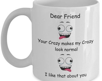 Friend gift mug, printed coffee mug, crazy look normal, funny cup