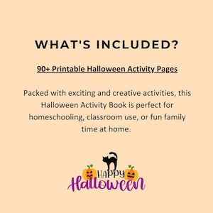 May include: A beige graphic with the text "WHAT'S INCLUDED?" and "90+ Printable Halloween Activity Pages." Below, it reads "Packed with exciting and creative activities, this Halloween Activity Book..." A "Happy Halloween" graphic is at the bottom.