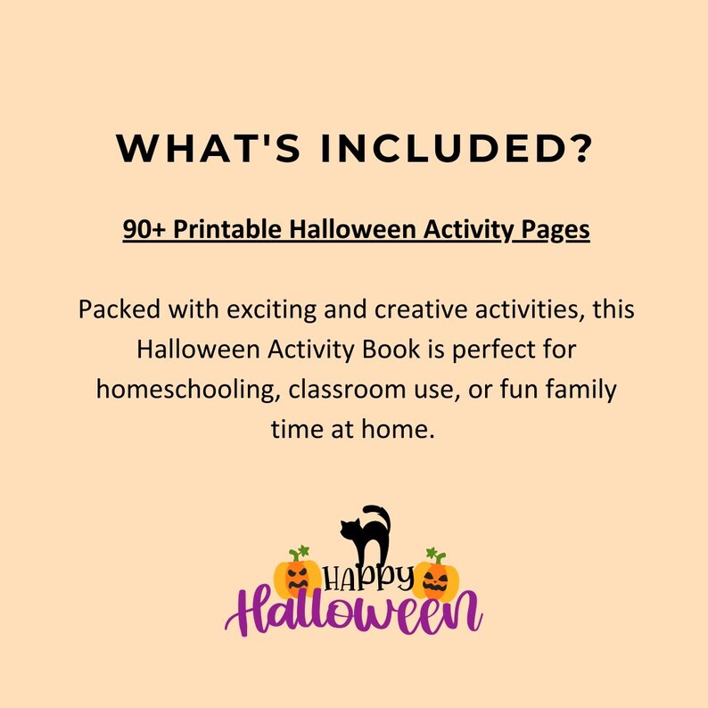 May include: A beige graphic with the text "WHAT'S INCLUDED?" and "90+ Printable Halloween Activity Pages." Below, it reads "Packed with exciting and creative activities, this Halloween Activity Book..." A "Happy Halloween" graphic is at the bottom.