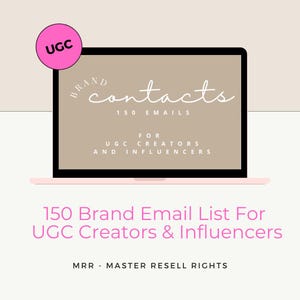 May include: A laptop screen with a brown background and the text "BRAND contacts 150 EMAILS FOR UGC CREATORS AND INFLUENCERS". The laptop is on a pink surface. The text "150 Brand Email List For UGC Creators & Influencers MRR - MASTER RESELL RIGHTS" is below the laptop.
