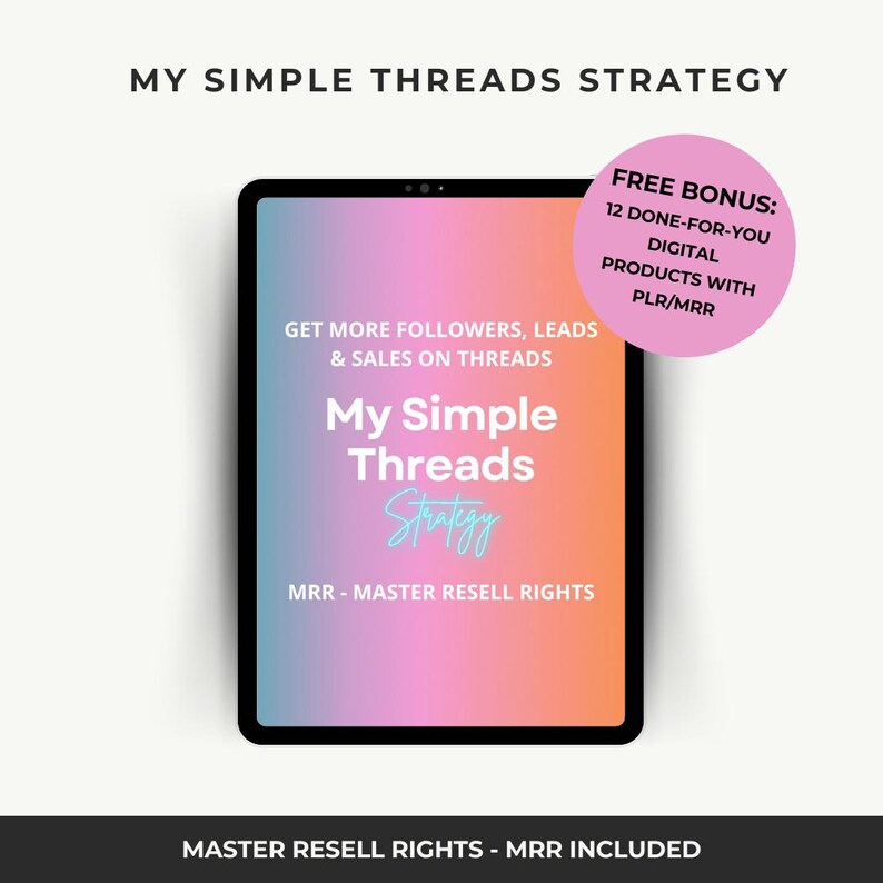 May include: A digital product cover with a pink and orange gradient background. The text "My Simple Threads Strategy" is displayed in white with a neon blue outline. The text "Get More Followers, Leads & Sales on Threads" is displayed in white. The text "MRR - Master Resell Rights" is displayed in white. A pink circle with white text says "FREE BONUS: 12 DONE-FOR-YOU DIGITAL PRODUCTS WITH PLR/MRR".