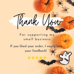 May include: A Halloween-themed graphic with the words "Thank You" in elegant script. The image features orange pumpkins, black spiders, bats, and a ghost. Text encourages feedback for supporting a small business.