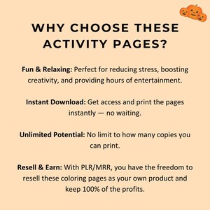 May include: An image with text that reads "WHY CHOOSE THESE ACTIVITY PAGES?" and details about activity pages. The text includes "Fun & Relaxing", "Instant Download", "Unlimited Potential", and "Resell & Earn". There are three orange pumpkin illustrations in the top right corner.