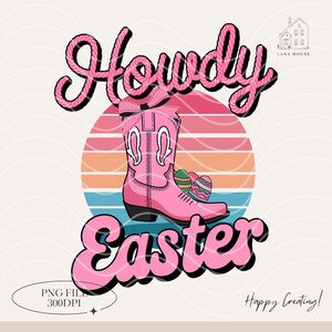 May include: Pink cowboy boot with Easter eggs, a sunset background, and the text "Howdy Easter" in a pink, rope-like font.