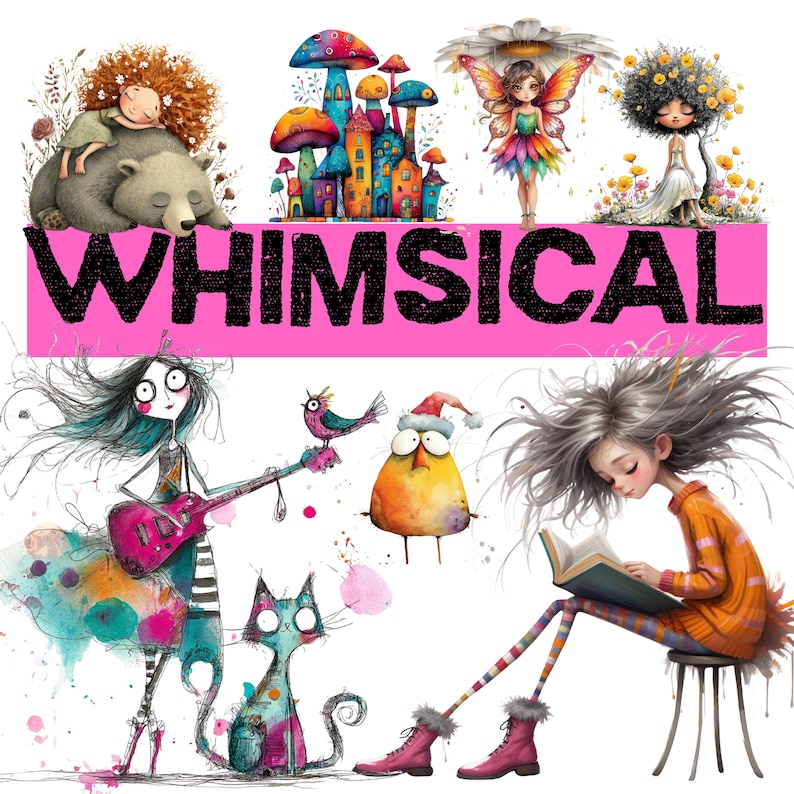 May include: A selection of whimsical illustrations featuring various characters and scenes. The image includes a girl with a bear, colourful mushrooms, a fairy, a girl with a flower crown, a girl playing a guitar, a bird, a bird with a Santa hat, a cat, and a girl reading. The word "WHIMSICAL" is displayed in large pink letters.