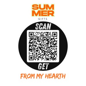 May include: A white background with the words "SUMMER GIFTS" in orange and green. A black circle contains a QR code with the word "SCAN" above it and "GET" below it. The words "FROM MY HEARTH" are in orange.