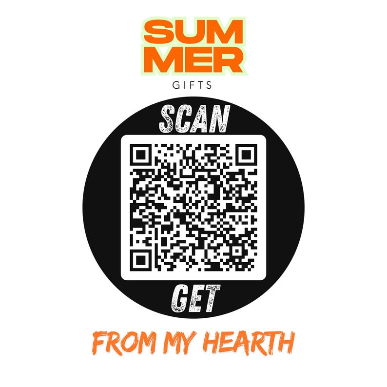 May include: A white background with the words "SUMMER GIFTS" in orange and green. A black circle contains a QR code with the word "SCAN" above it and "GET" below it. The words "FROM MY HEARTH" are in orange.