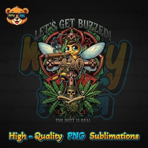 May include: A graphic design featuring a cartoon bee smoking a cigar, with the text "LET'S GET BUZZED!" and "420". The bee is set against a backdrop of cannabis leaves, a skull, and a cross. The words "THE BUZZ IS REAL" are also present.