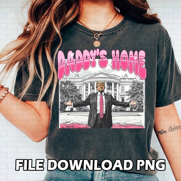PRESIDENT Daddy's Home Home Real Good Man Donald Pink Preppy Edgy Png High Quality Sublimation Files Digital Viral Trending