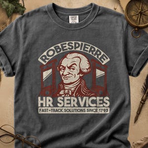 Robespierre HR Services Shirt – French Revolution Guillotine Meme T-Shirt | Comfort Colors 1717®