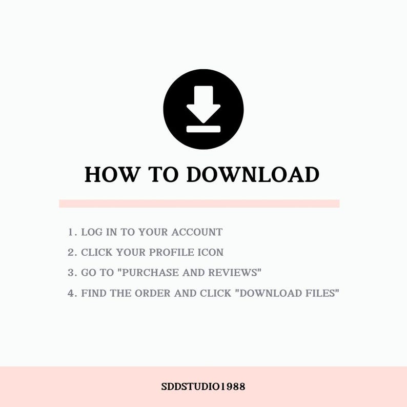 May include: A white graphic with the text "HOW TO DOWNLOAD" and numbered steps: log in, click profile icon, go to purchases, and download files. A black circle with a downward arrow is at the top. The text "SDDSTUDIO1988" is at the bottom.