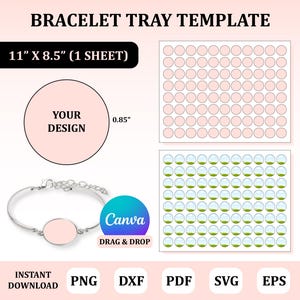 May include: A bracelet tray template with the text "BRACELET TRAY TEMPLATE" and "11" X 8.5" (1 SHEET)". The design includes a bracelet, a circle with "YOUR DESIGN", and two grids of circles. The template is available for instant download in PNG, DXF, PDF, SVG, and EPS formats.